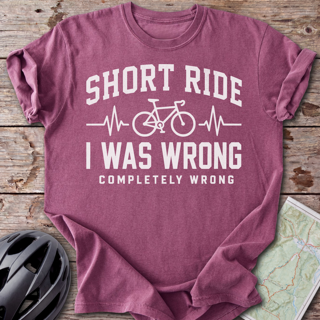 Short Ride, I Was Wrong T-shirt