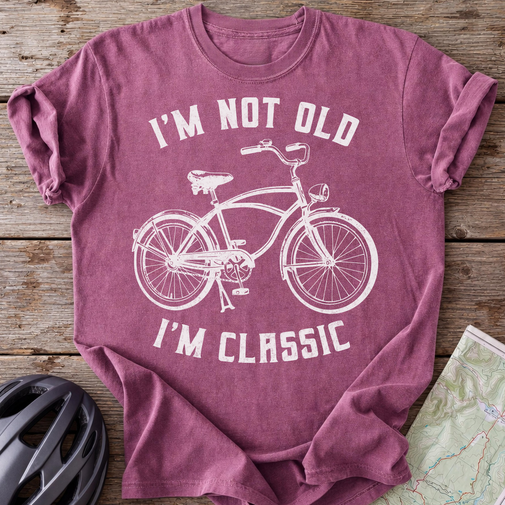 I'm Not Old, I'm Classic T-shirt