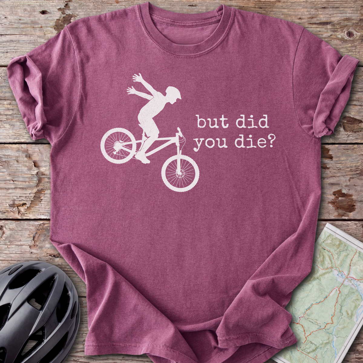 But Did You Die T-shirt