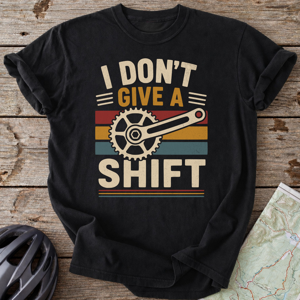 Don't Give A Shift T-shirt