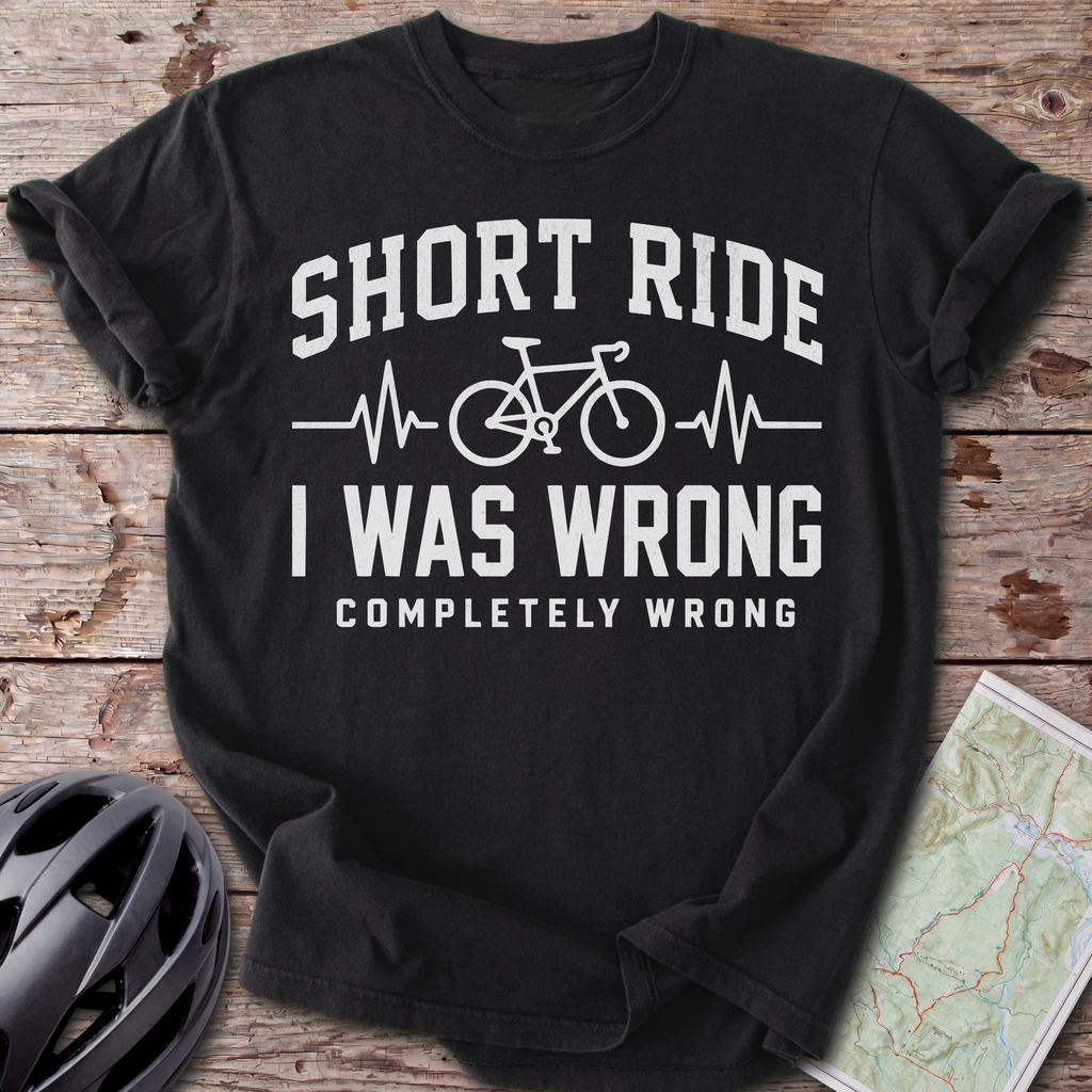 Short Ride, I Was Wrong T-shirt
