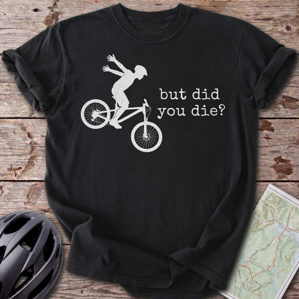 But Did You Die T-shirt