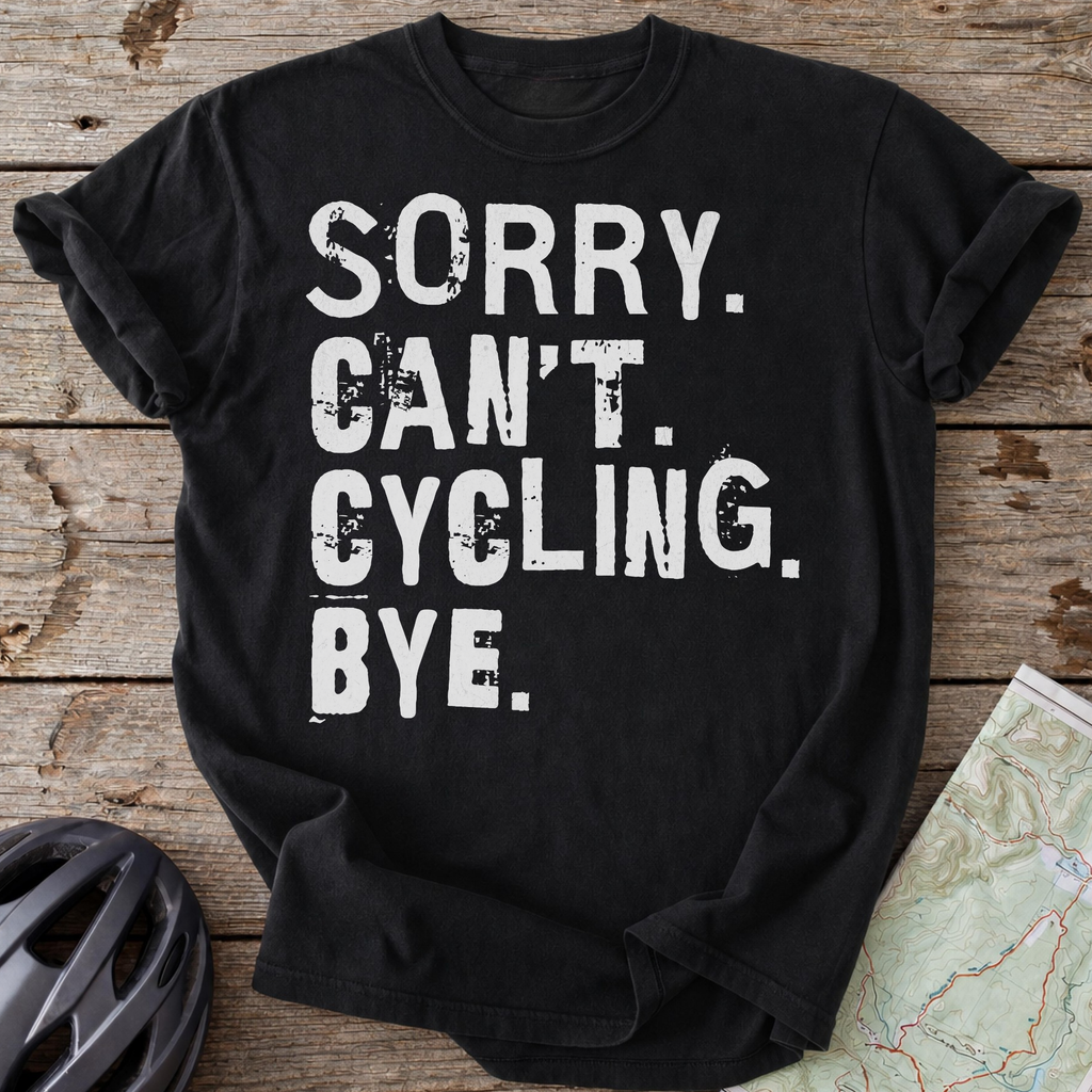 Sorry Can't Cycling Bye T-shirt