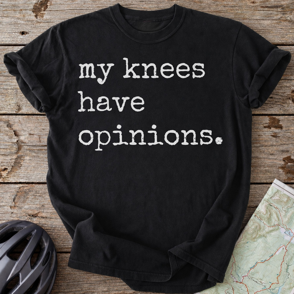 My Knees Have Opinions T-shirt