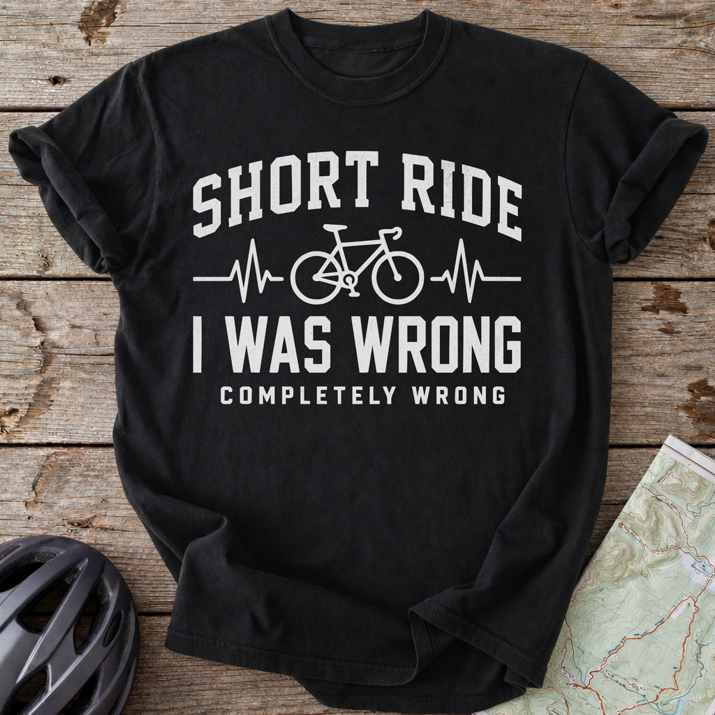 Short Ride, I Was Wrong T-shirt