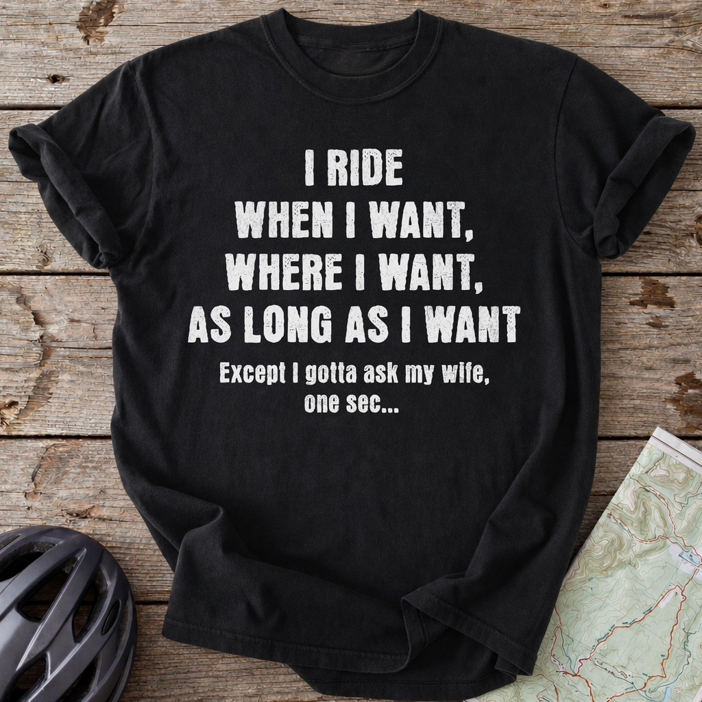 I Ride When I Want T-shirt