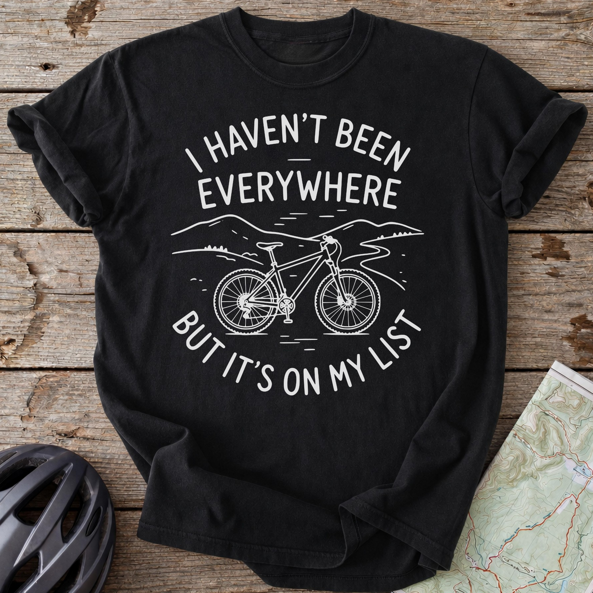 I Haven't Been Everywhere T-shirt
