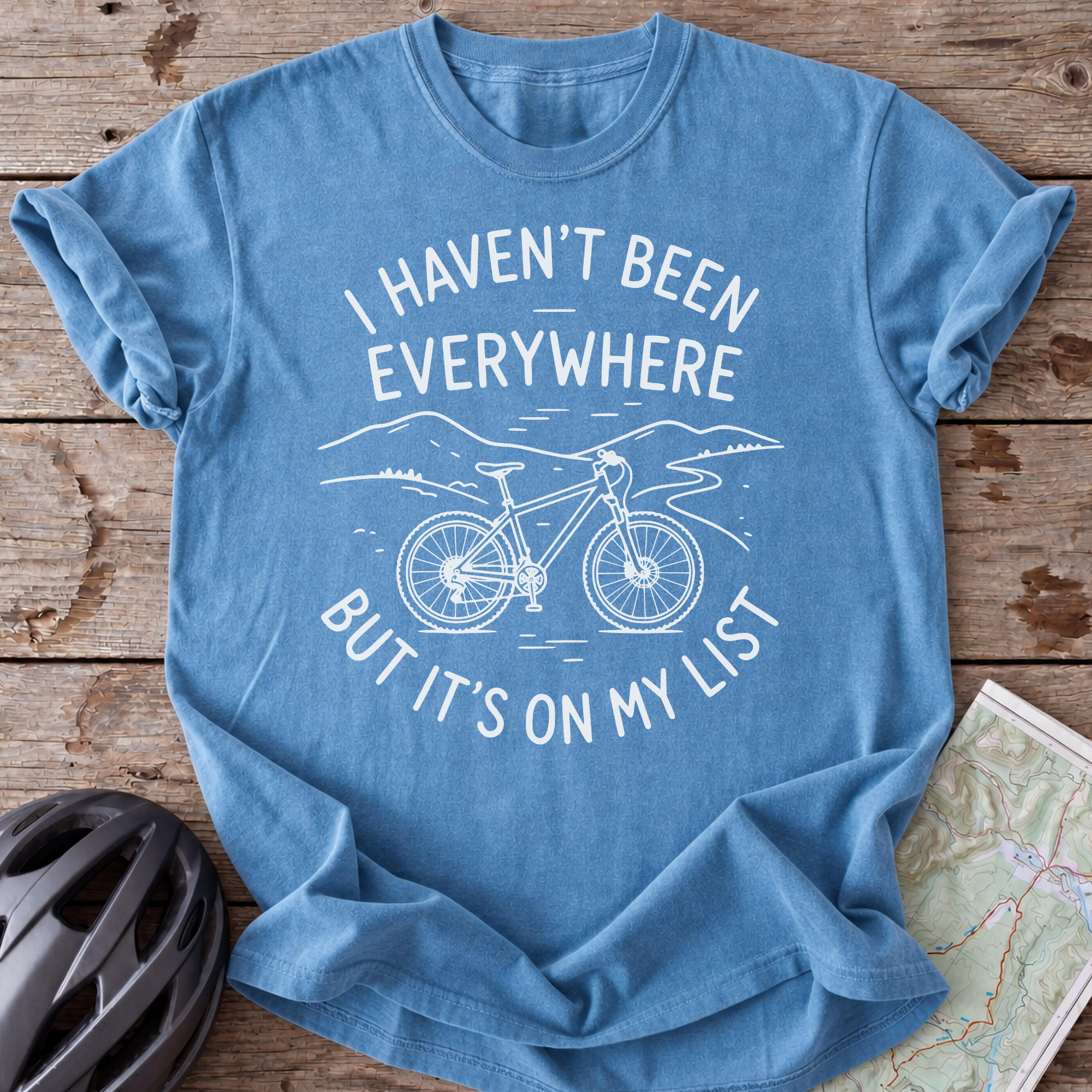 I Haven't Been Everywhere T-shirt