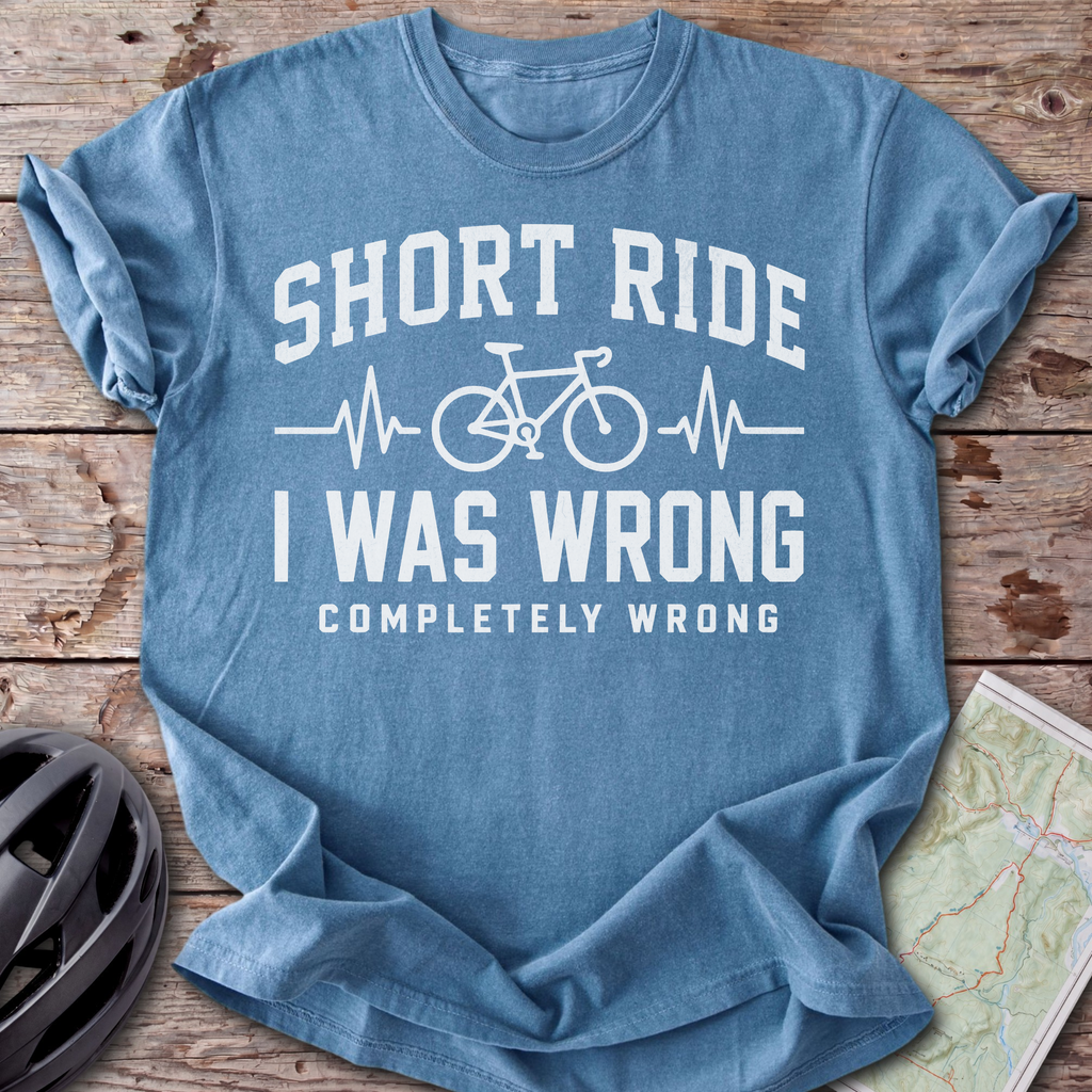 Short Ride, I Was Wrong T-shirt