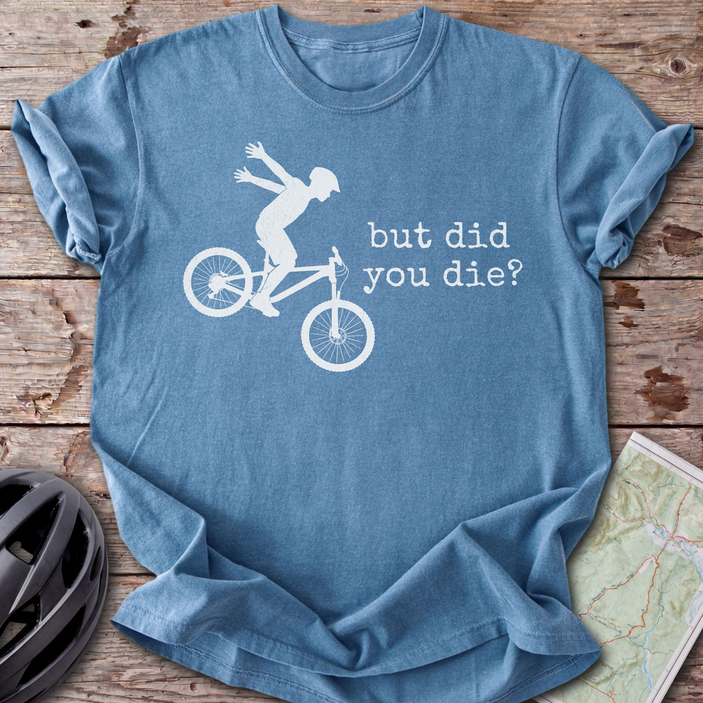 But Did You Die T-shirt