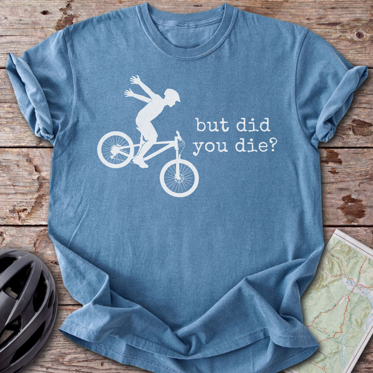 But Did You Die T-shirt