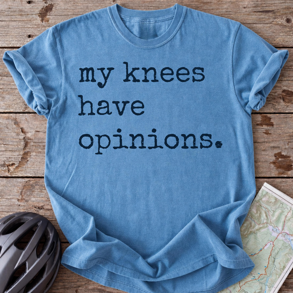 My Knees Have Opinions T-shirt