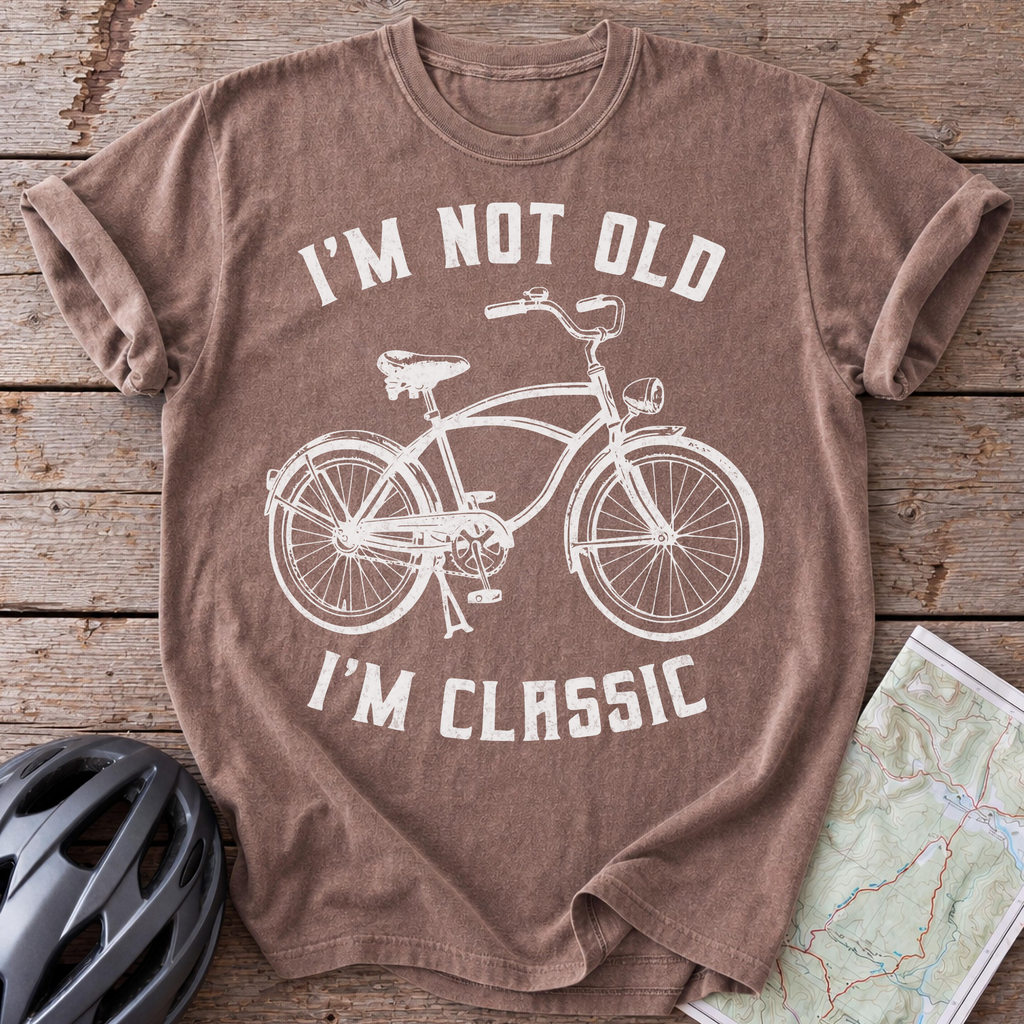 I'm Not Old, I'm Classic T-shirt