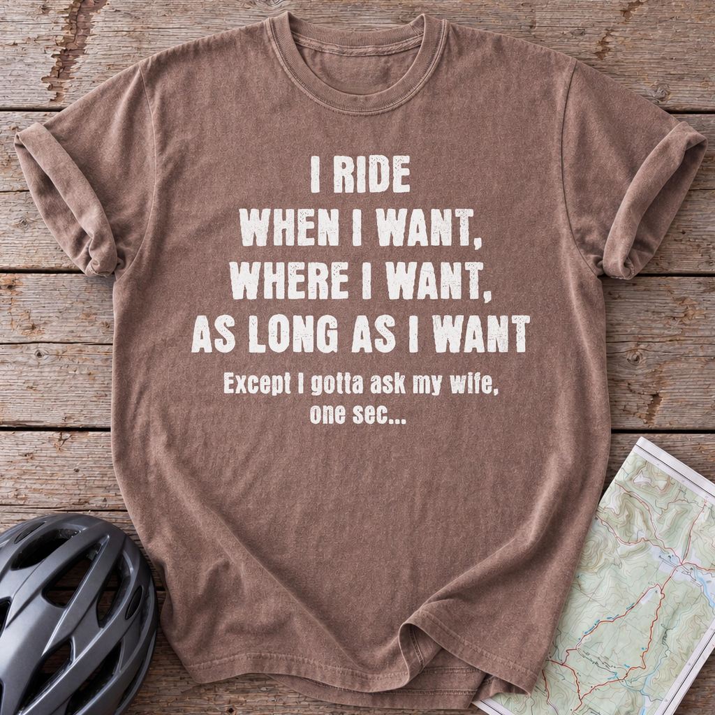 I Ride When I Want T-shirt