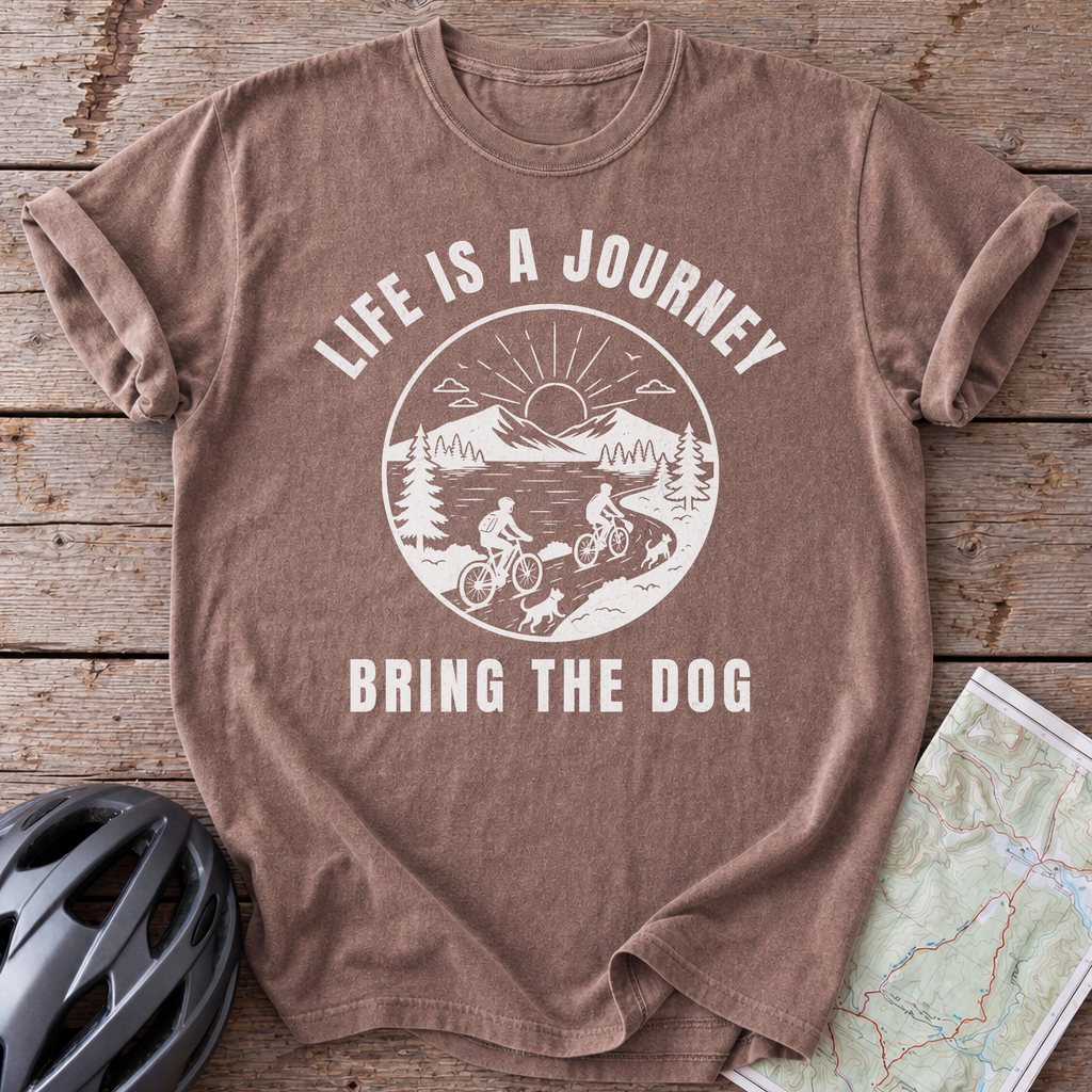 Life Is A Journey Bring The Dog T-shirt