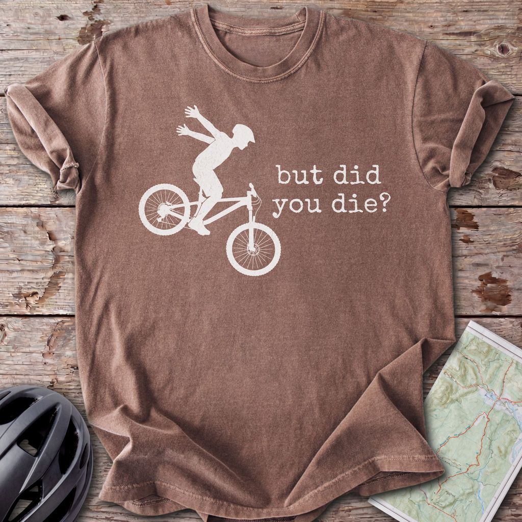 But Did You Die T-shirt