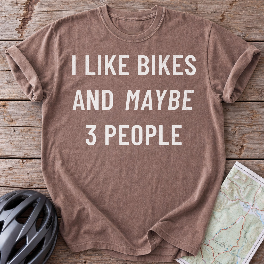 I Like Bikes And Maybe 3 People T-shirt
