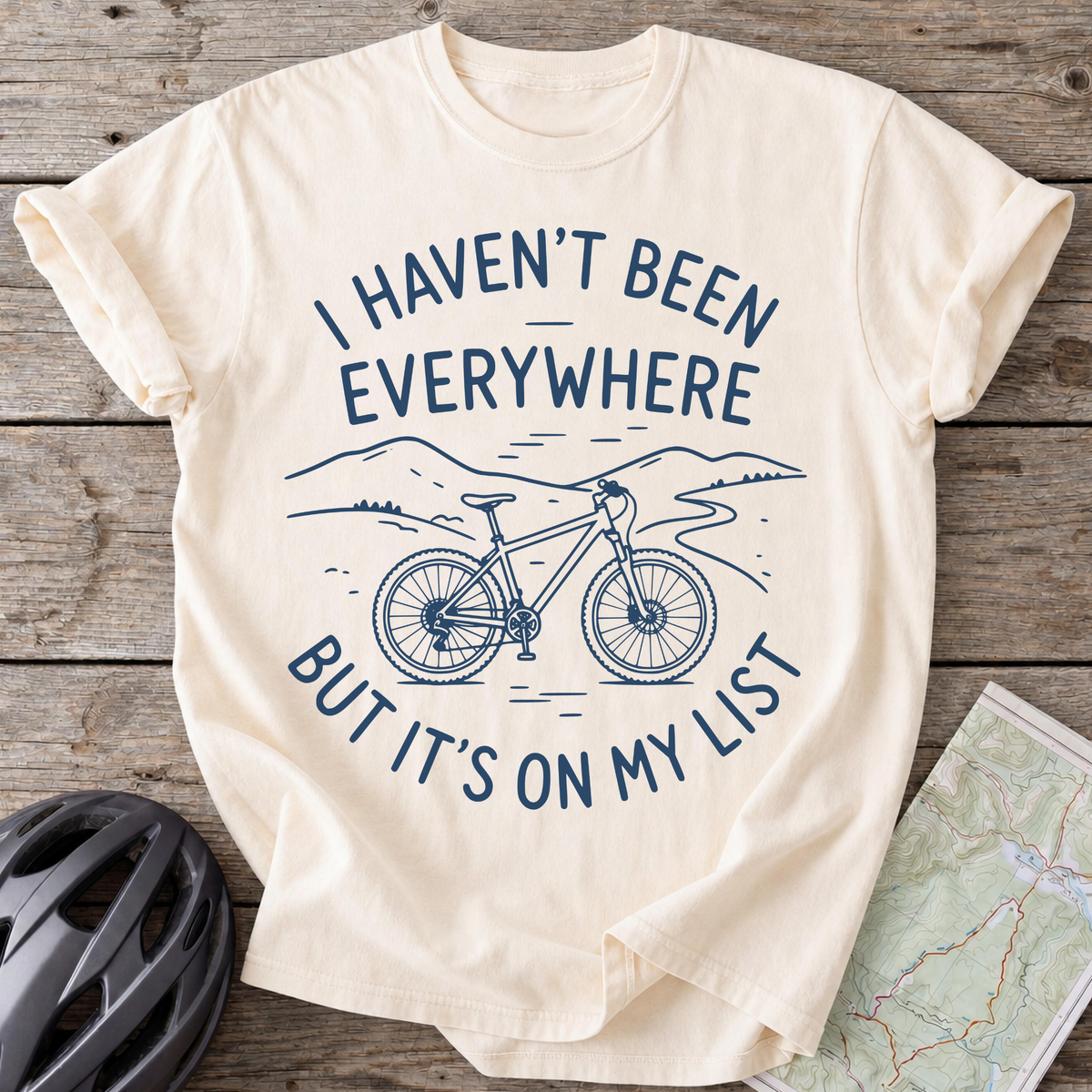 I Haven't Been Everywhere T-shirt