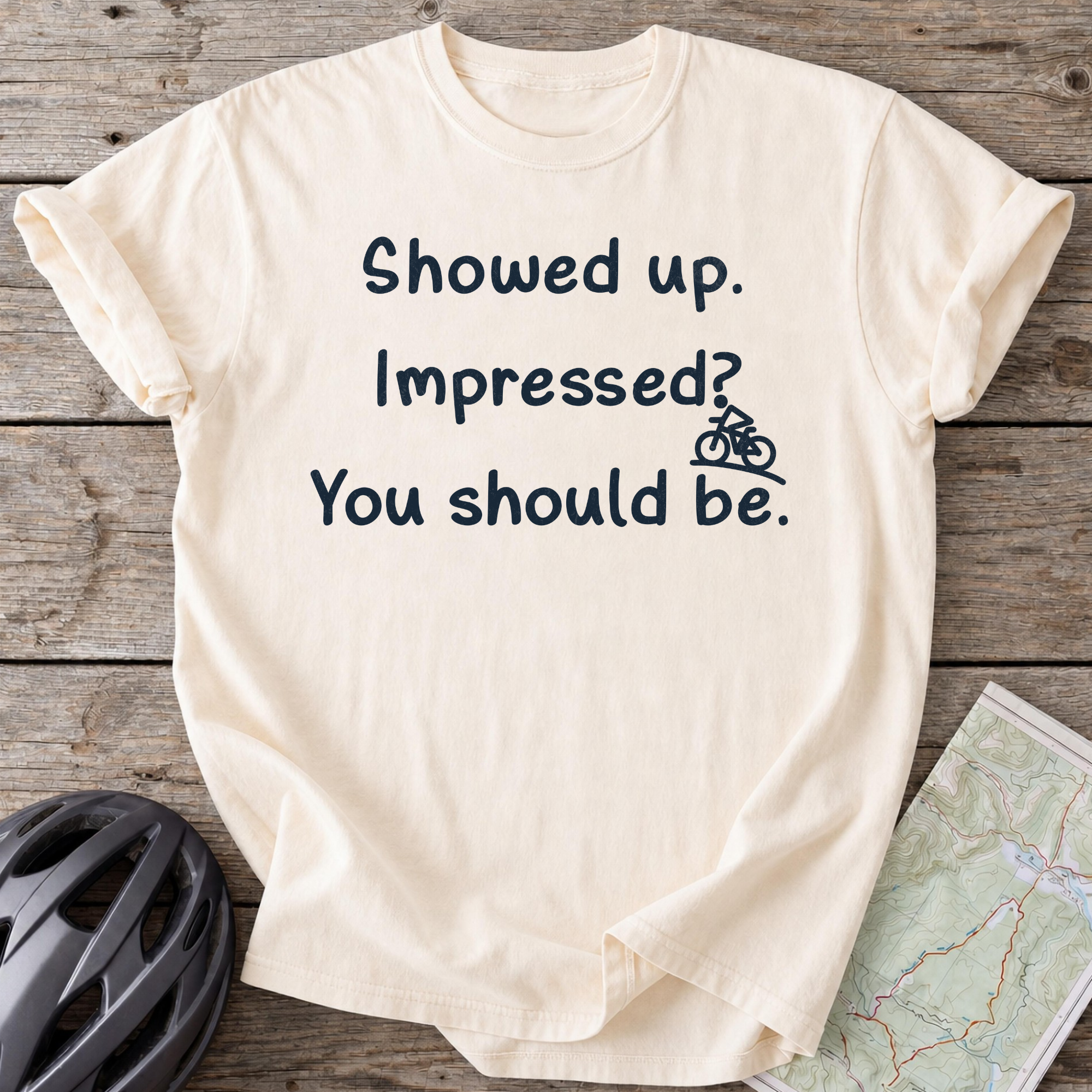 I Showed Up T-shirt