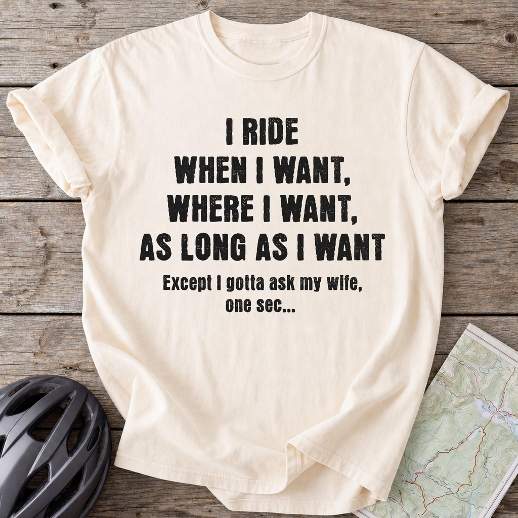 I Ride When I Want T-shirt