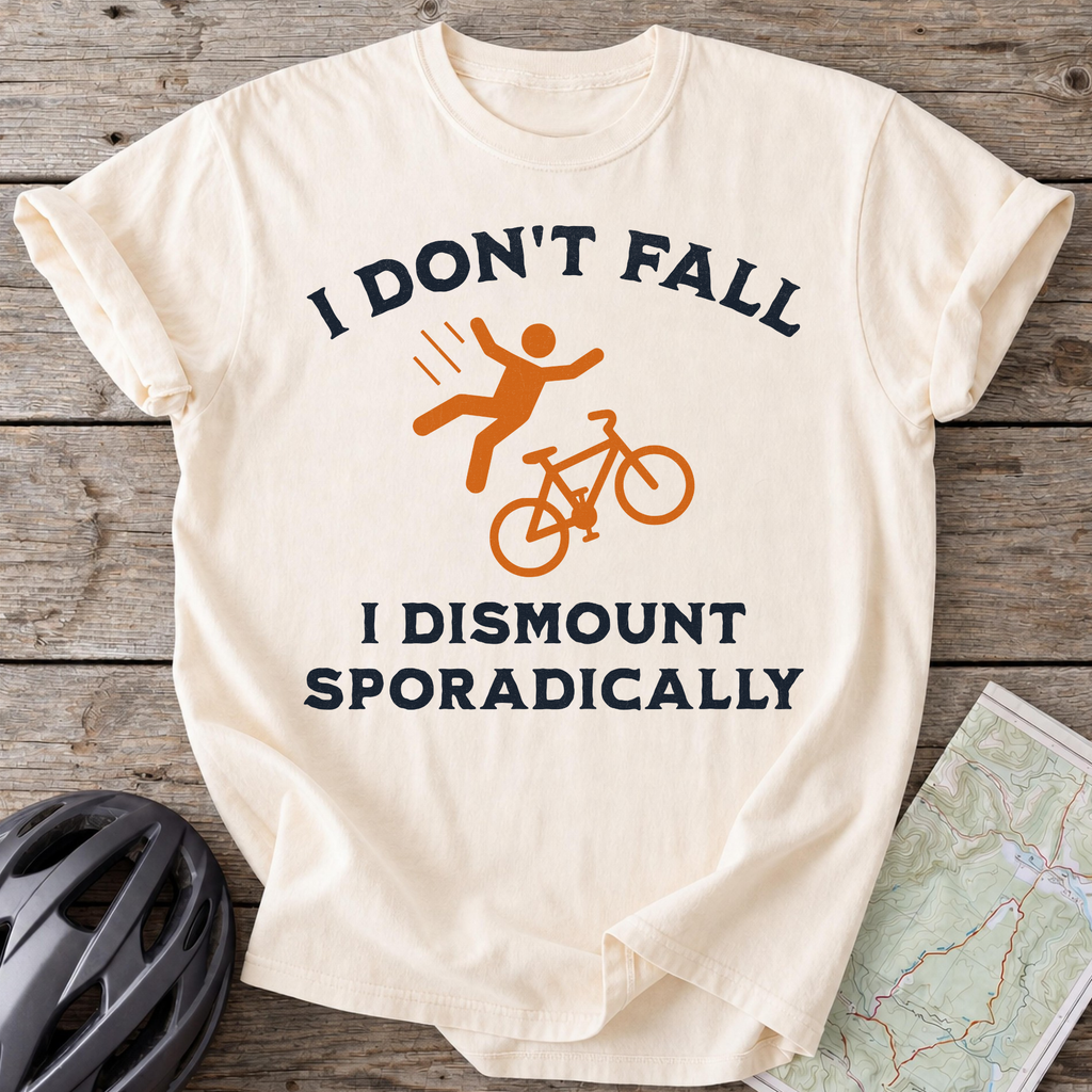 I Dismount Sporadically T-shirt