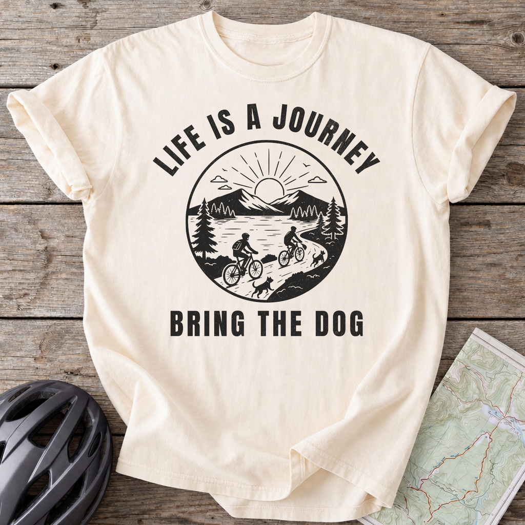 Life Is A Journey Bring The Dog T-shirt
