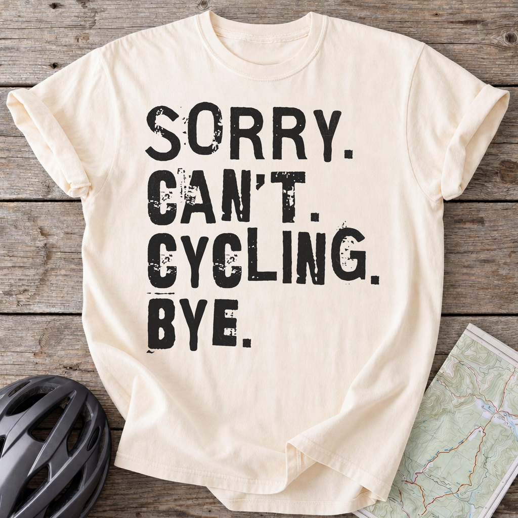 Sorry Can't Cycling Bye T-shirt