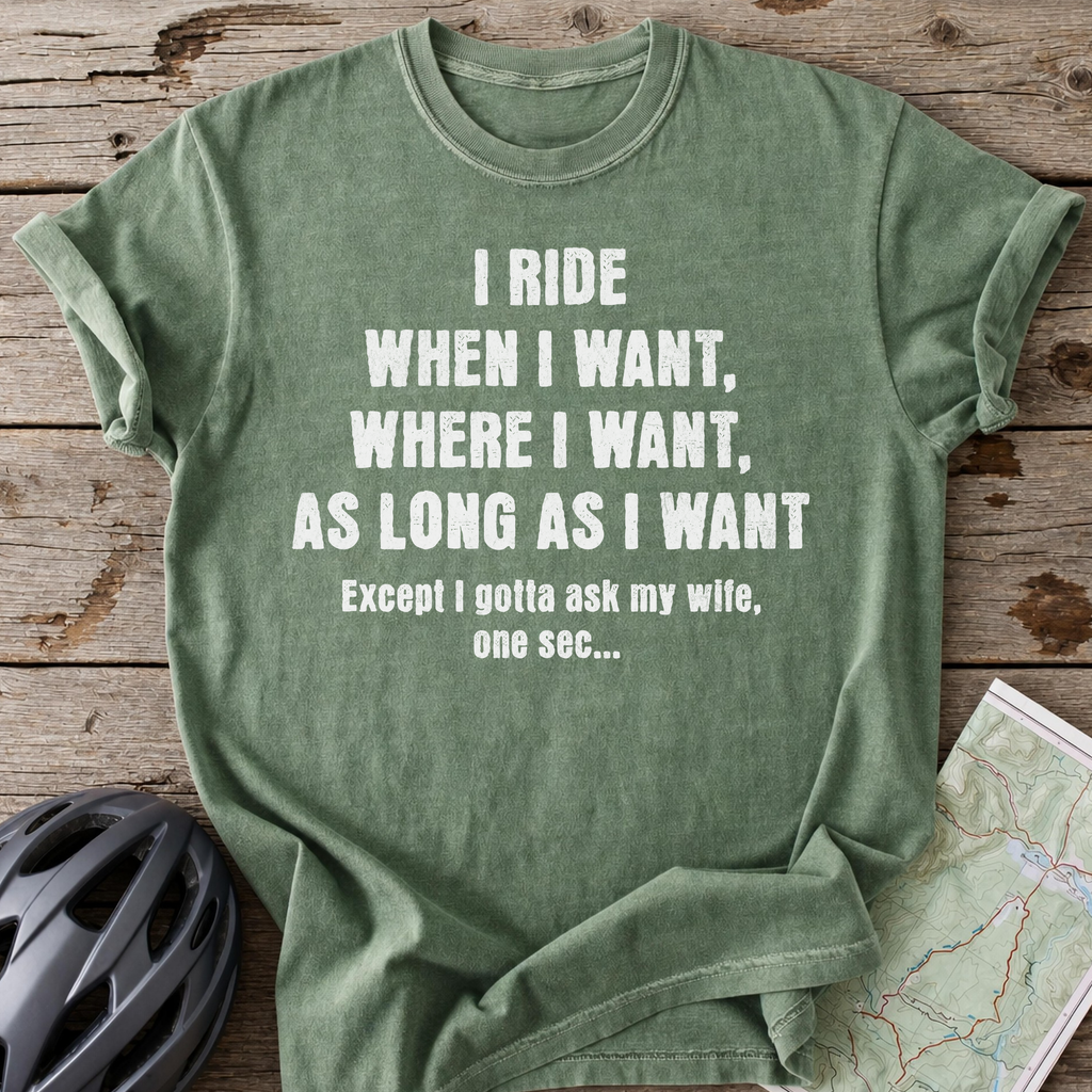 I Ride When I Want T-shirt