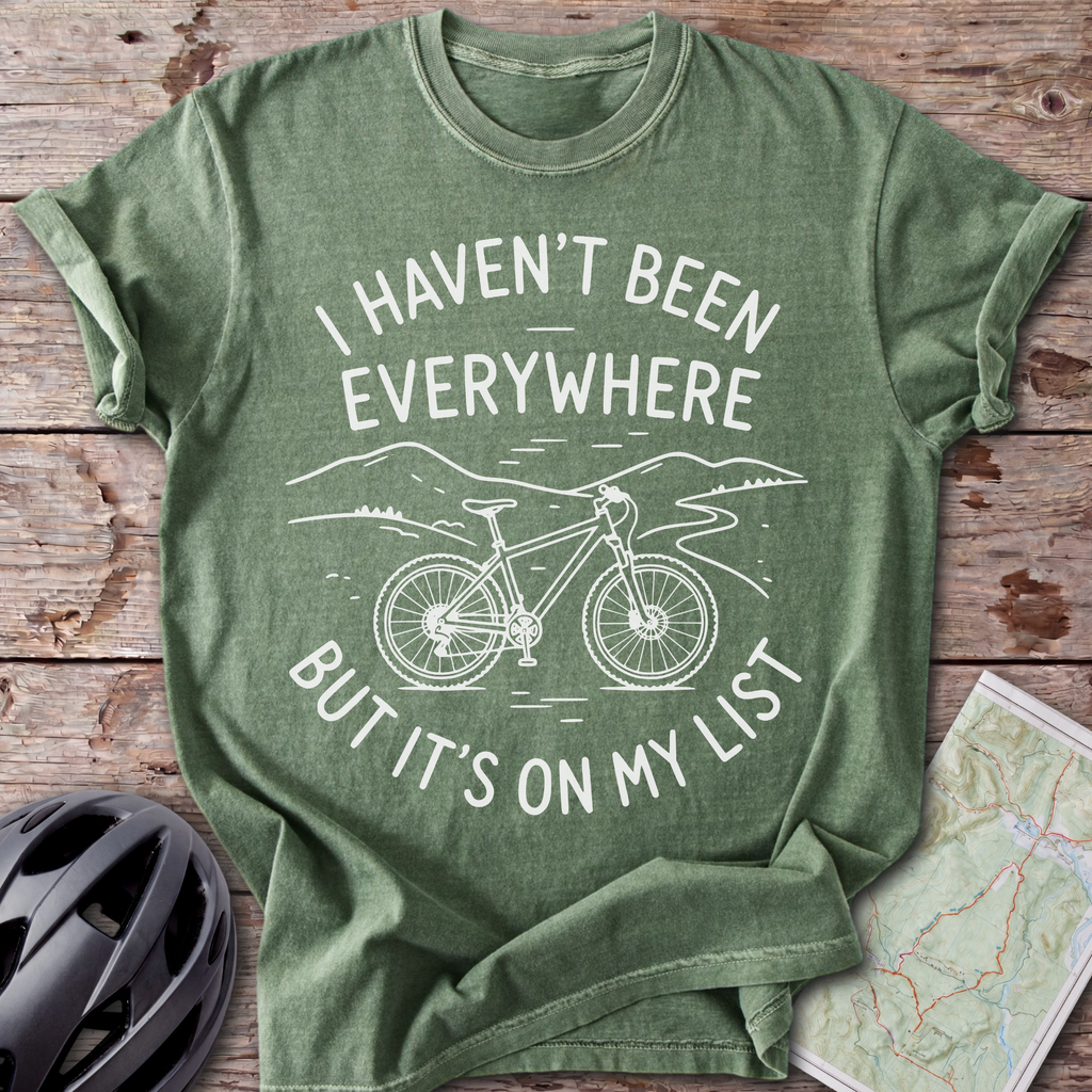 I Haven't Been Everywhere T-shirt