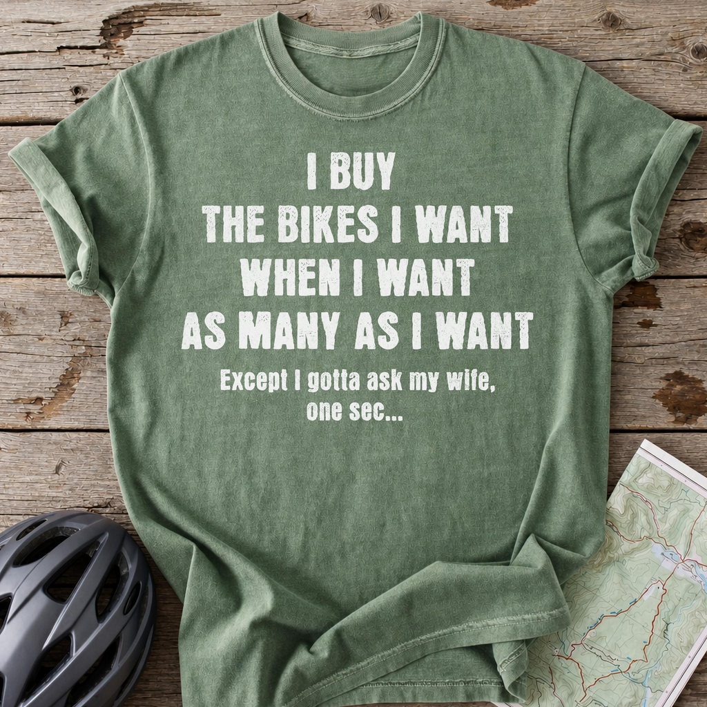 I Buy The Bikes I Want T-shirt