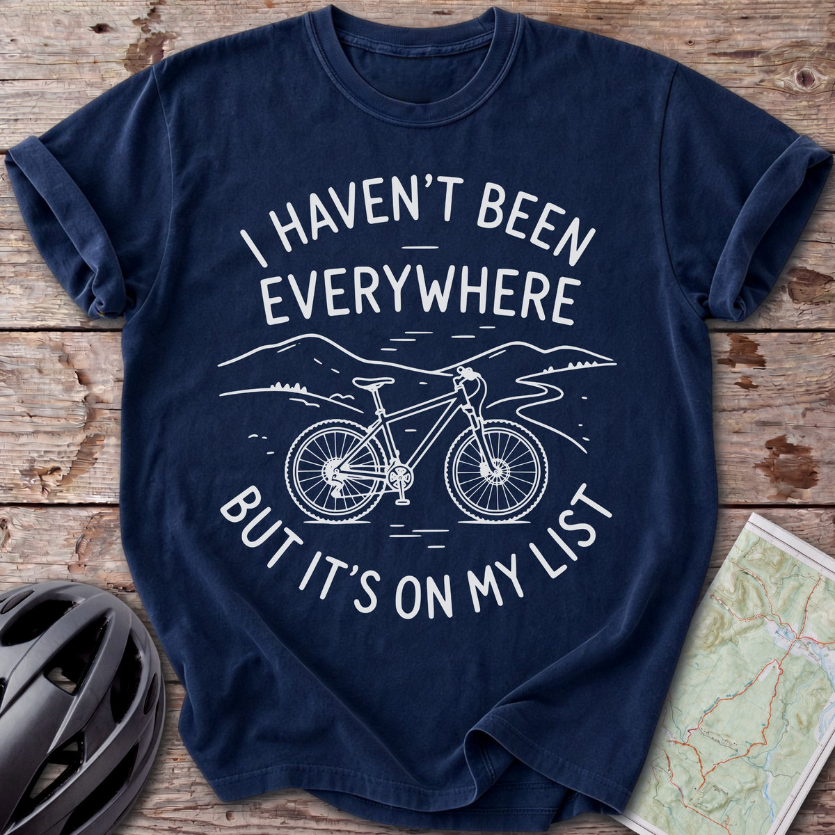 I Haven't Been Everywhere T-shirt
