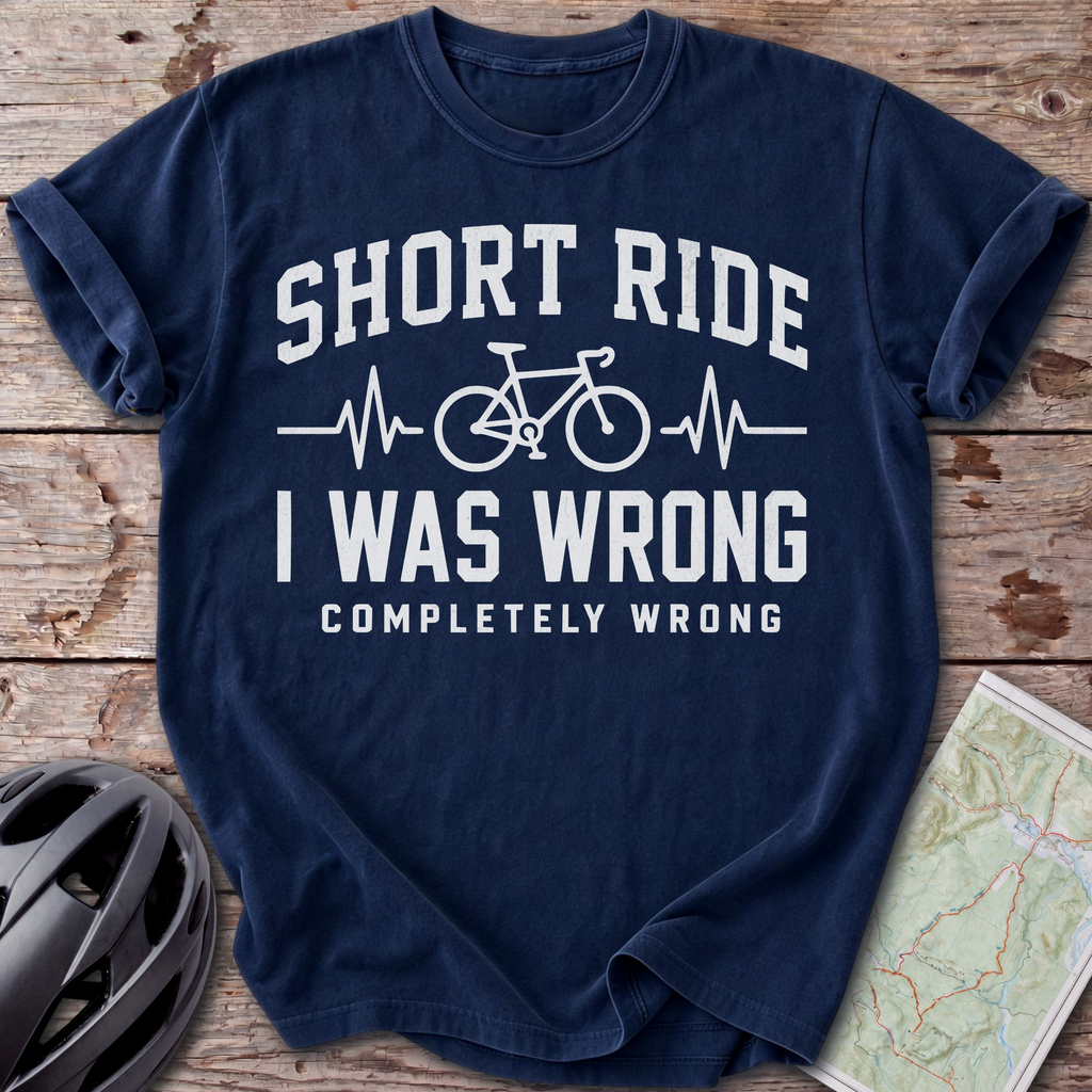 Short Ride, I Was Wrong T-shirt