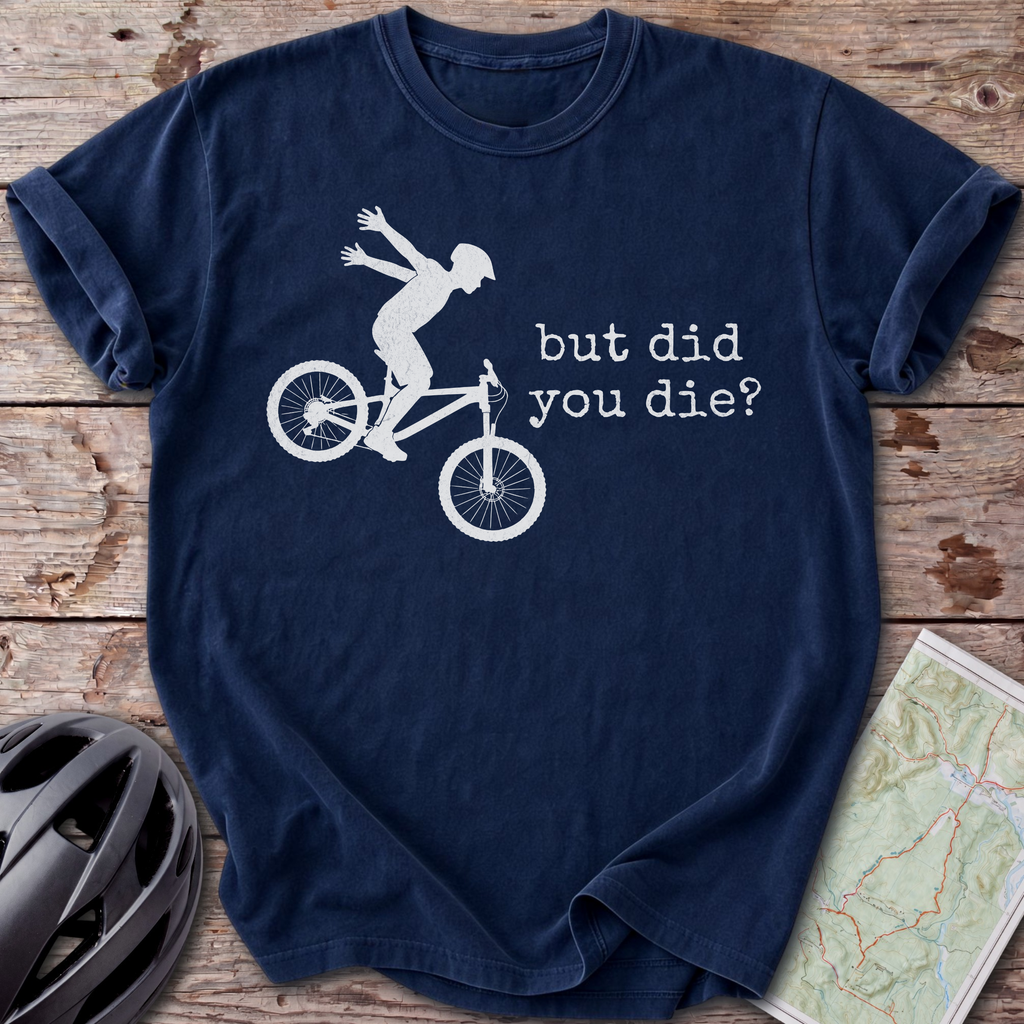 But Did You Die T-shirt