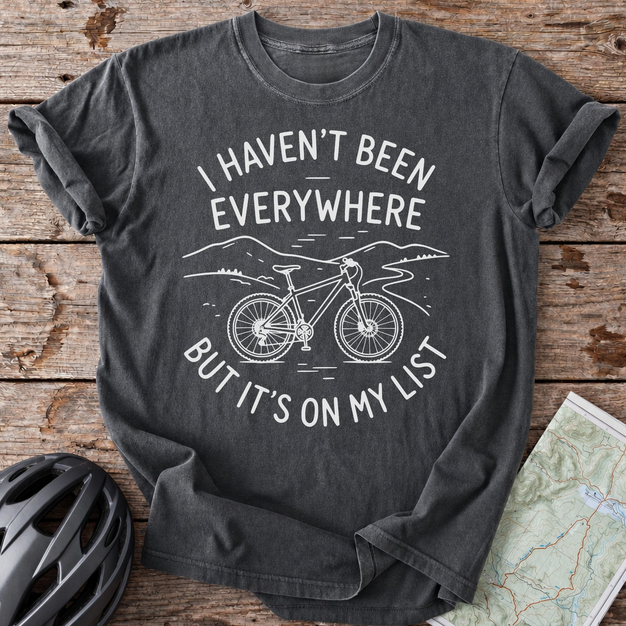 I Haven't Been Everywhere T-shirt