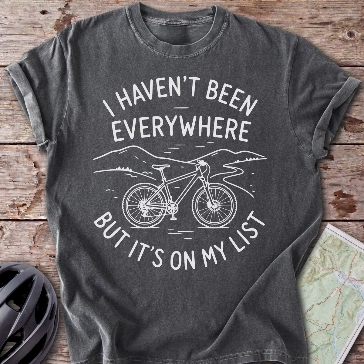 I Haven't Been Everywhere T-shirt