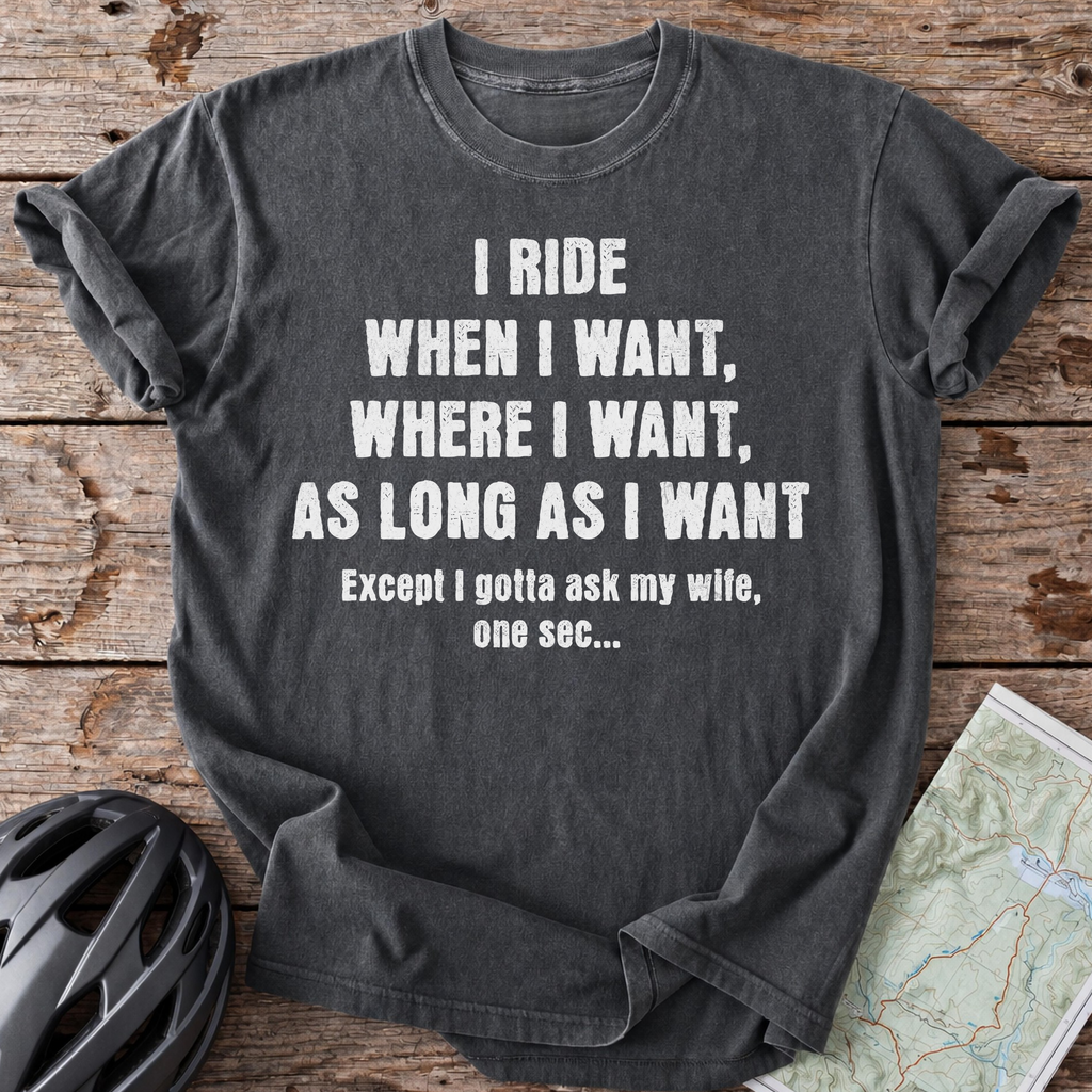 I Ride When I Want T-shirt