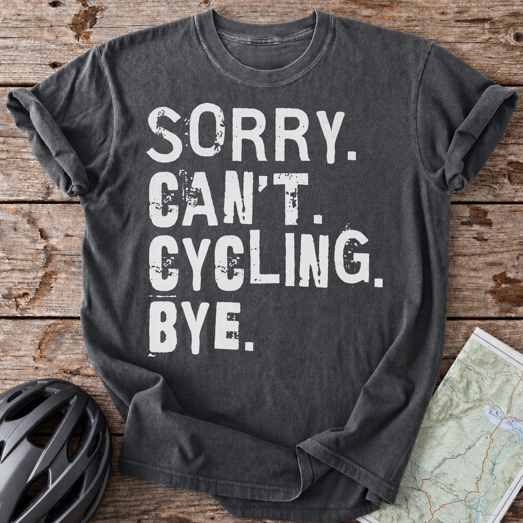 Sorry Can't Cycling Bye T-shirt