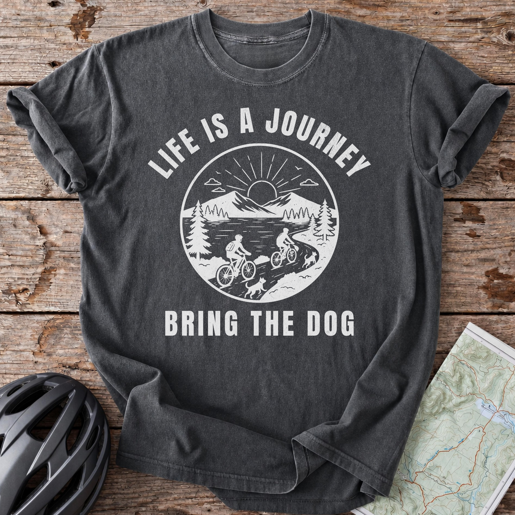 Life Is A Journey Bring The Dog T-shirt