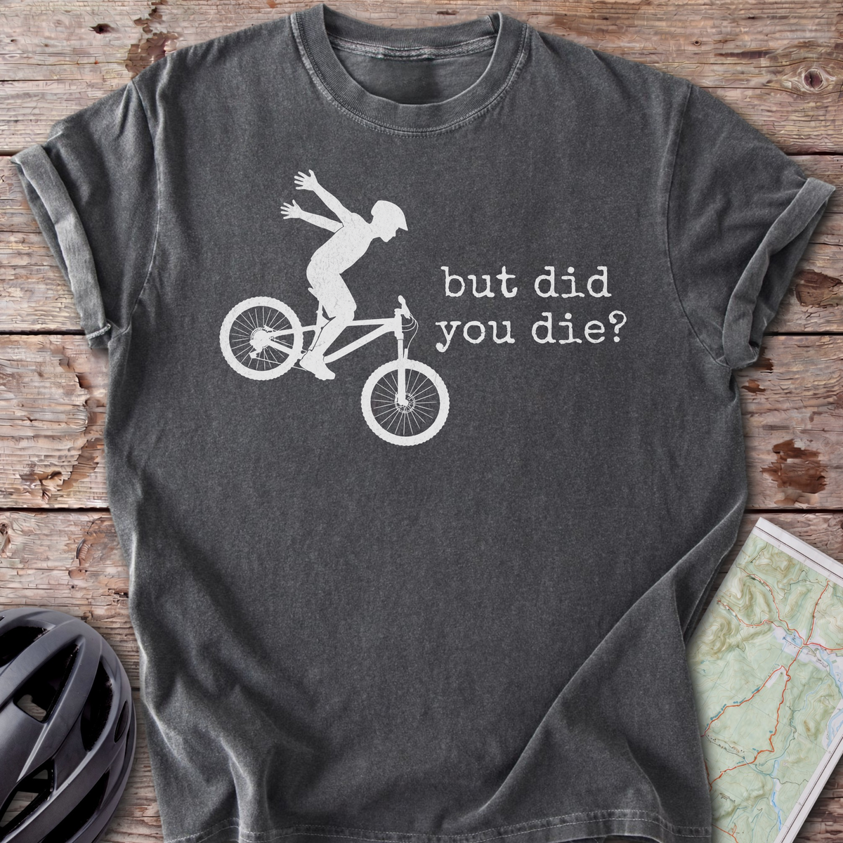 But Did You Die T-shirt