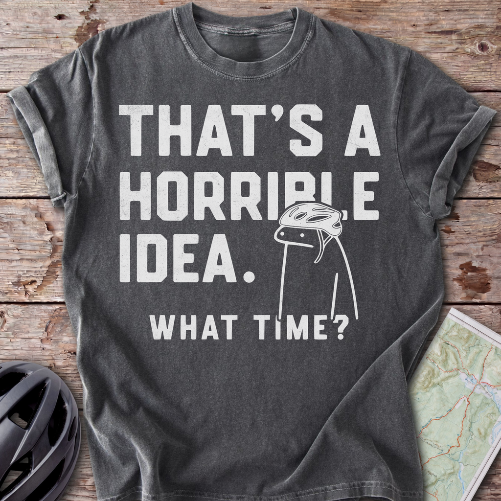 Horrible Idea T-shirt